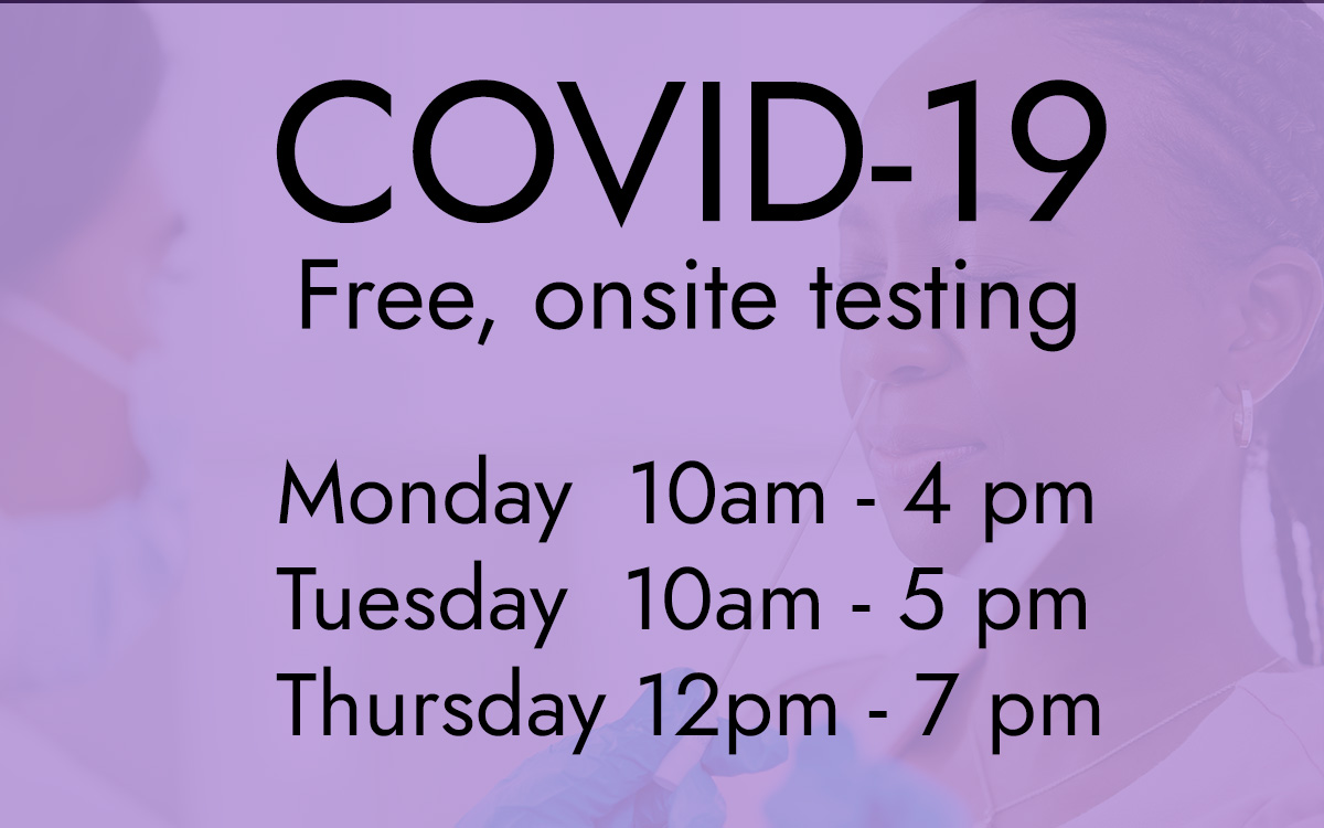 COVID-19 free onsite testing: Monday 10am–4pm, Tuesday 10am–5pm, Thursday 12pm–7pm